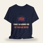 Family Gatherings Are My Horror Movie T-Shirt