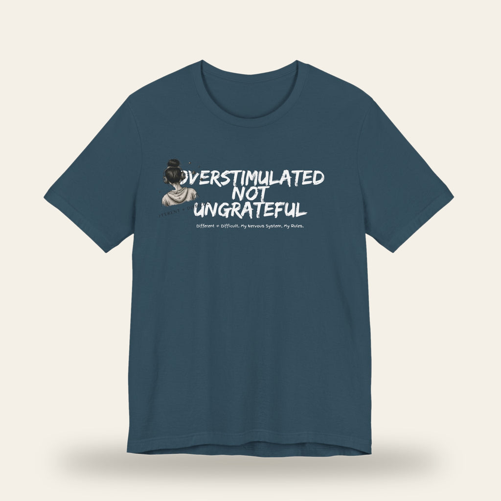 Overstimulated Not Ungrateful T-Shirt