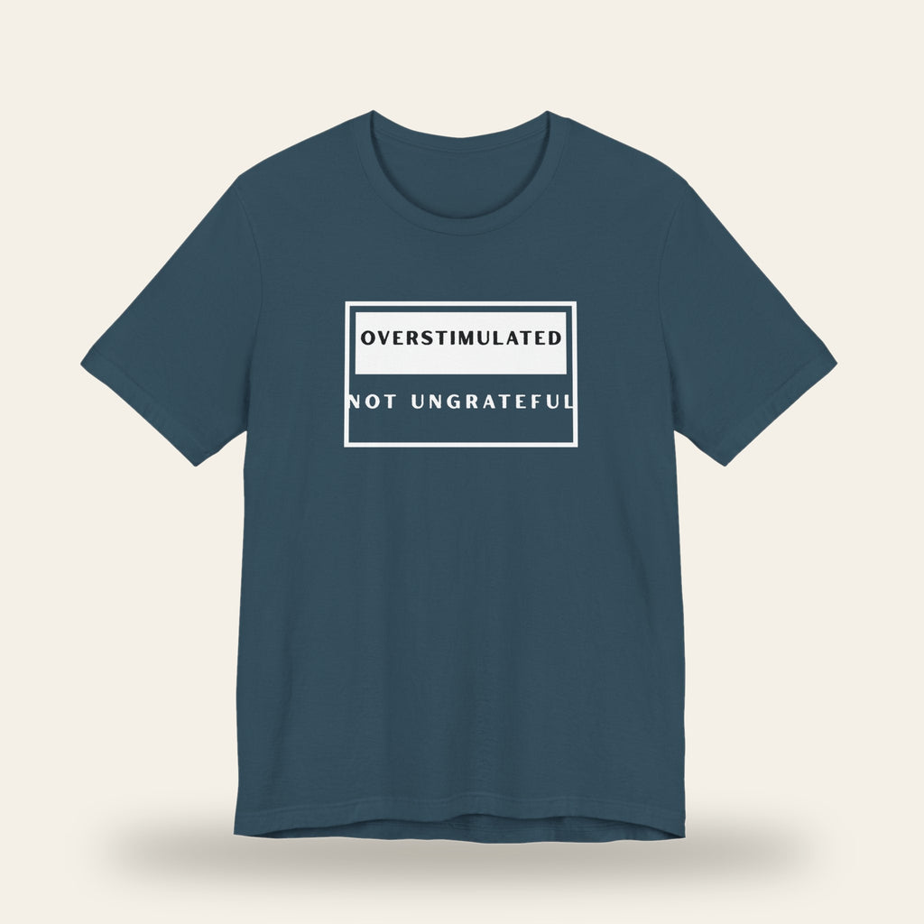 Overstimulated Not Ungrateful T-Shirt