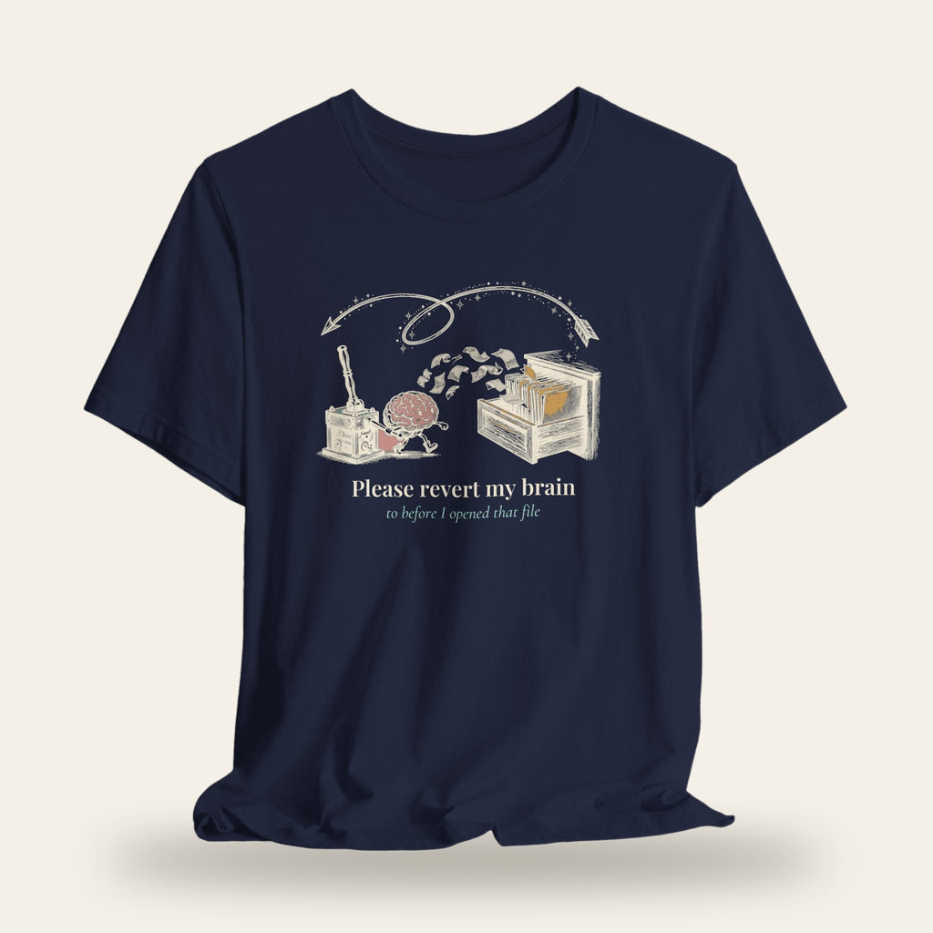 Please Revert My Brain to Before I Opened That File T-Shirt