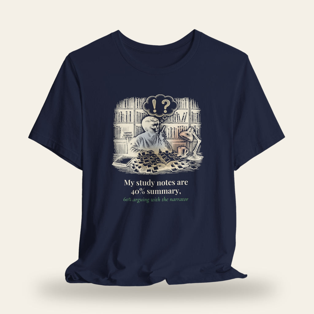 My Study Notes Are 40 Percent Summary, 60 Percent Arguing With the Narrator T-Shirt