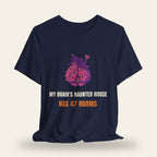 My Brain's Haunted House Has 47 Rooms T-Shirt