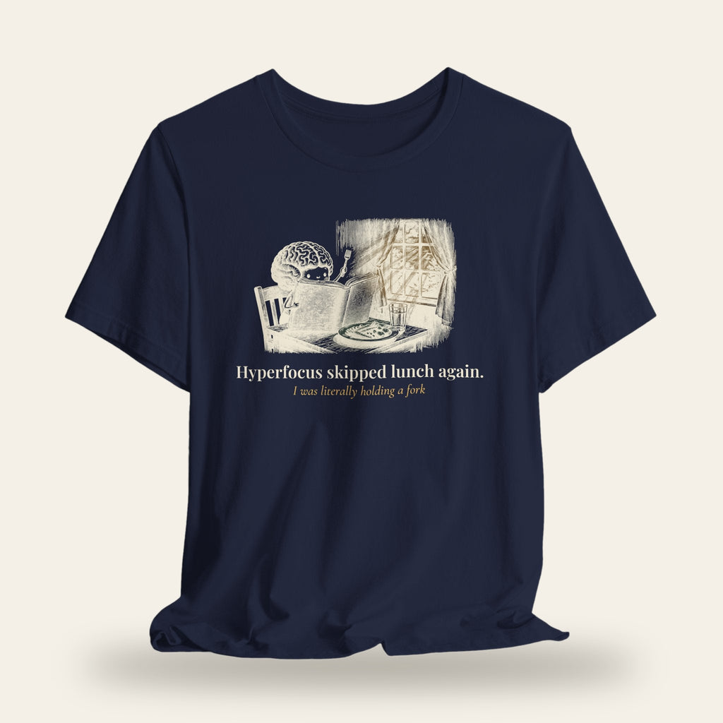 Hyperfocus Skipped Lunch Again T-Shirt