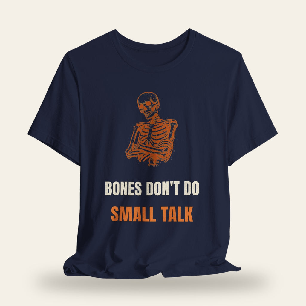 Bones Don't Do Small Talk T-Shirt