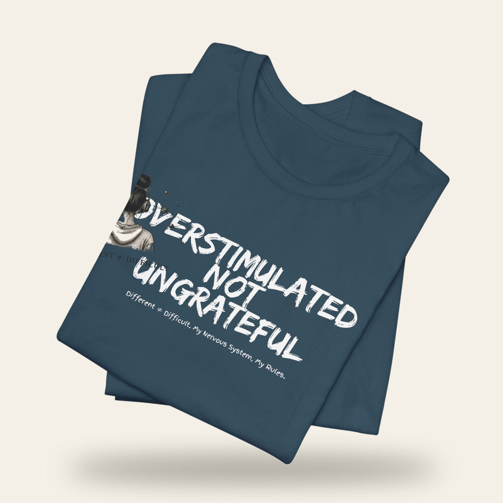 Overstimulated Not Ungrateful T-Shirt