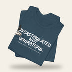 Overstimulated Not Ungrateful T-Shirt
