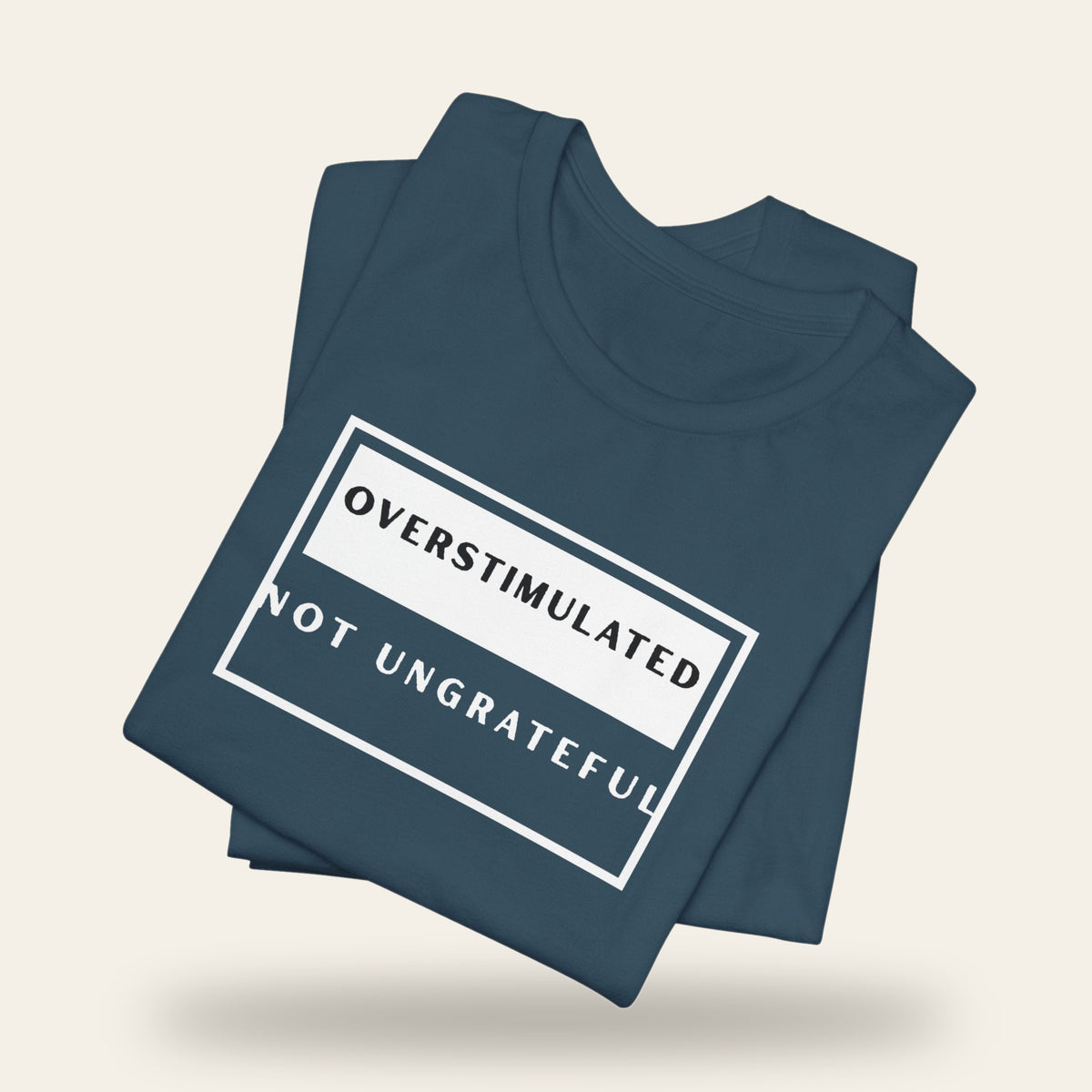 Overstimulated Not Ungrateful T-Shirt