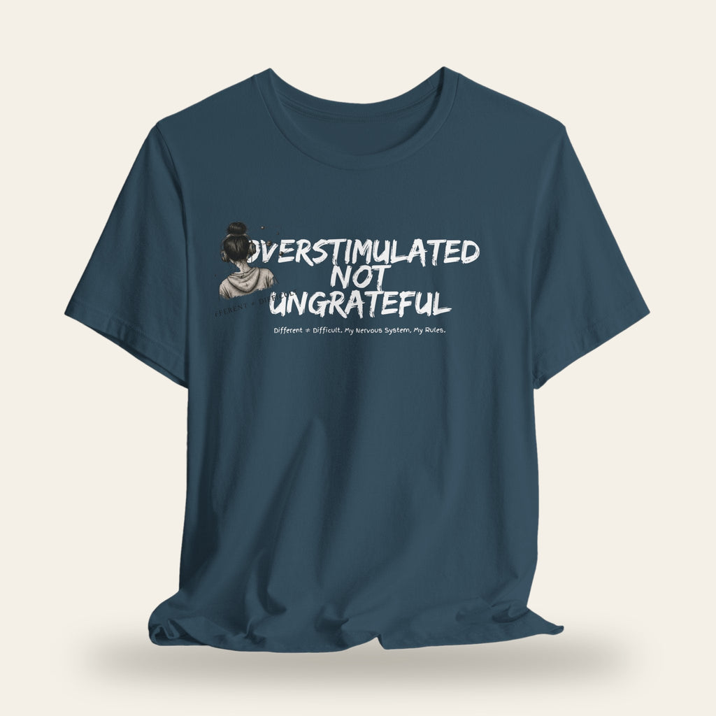 Overstimulated Not Ungrateful T-Shirt