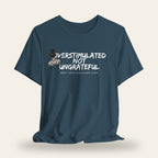 Overstimulated Not Ungrateful T-Shirt